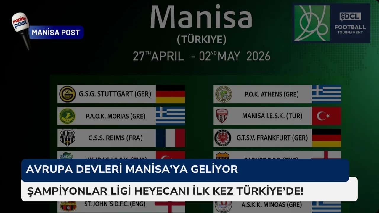 Avrupa Devleri Manisa’ya Geliyor: Şampiyonlar Ligi Heyecanı İlk Kez Türkiye’de!