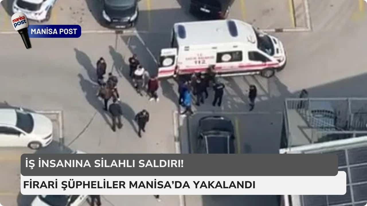 Denizli'de İş İnsanına Silahlı Saldırı: Firari Şüpheliler Manisa’da Yakalandı!