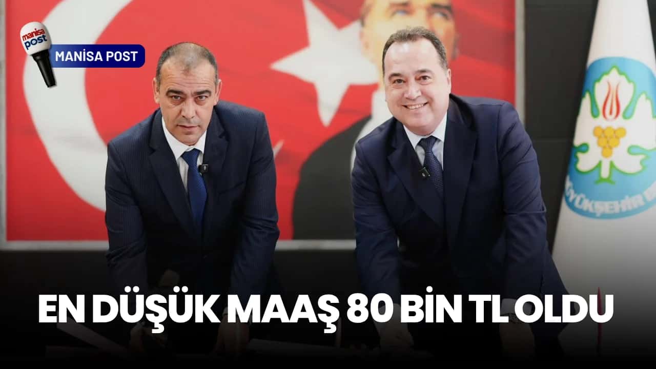 Manisa Büyükşehir’de İşçiye Tarihi Zam: En Düşük Maaş 80 Bin TL Oldu