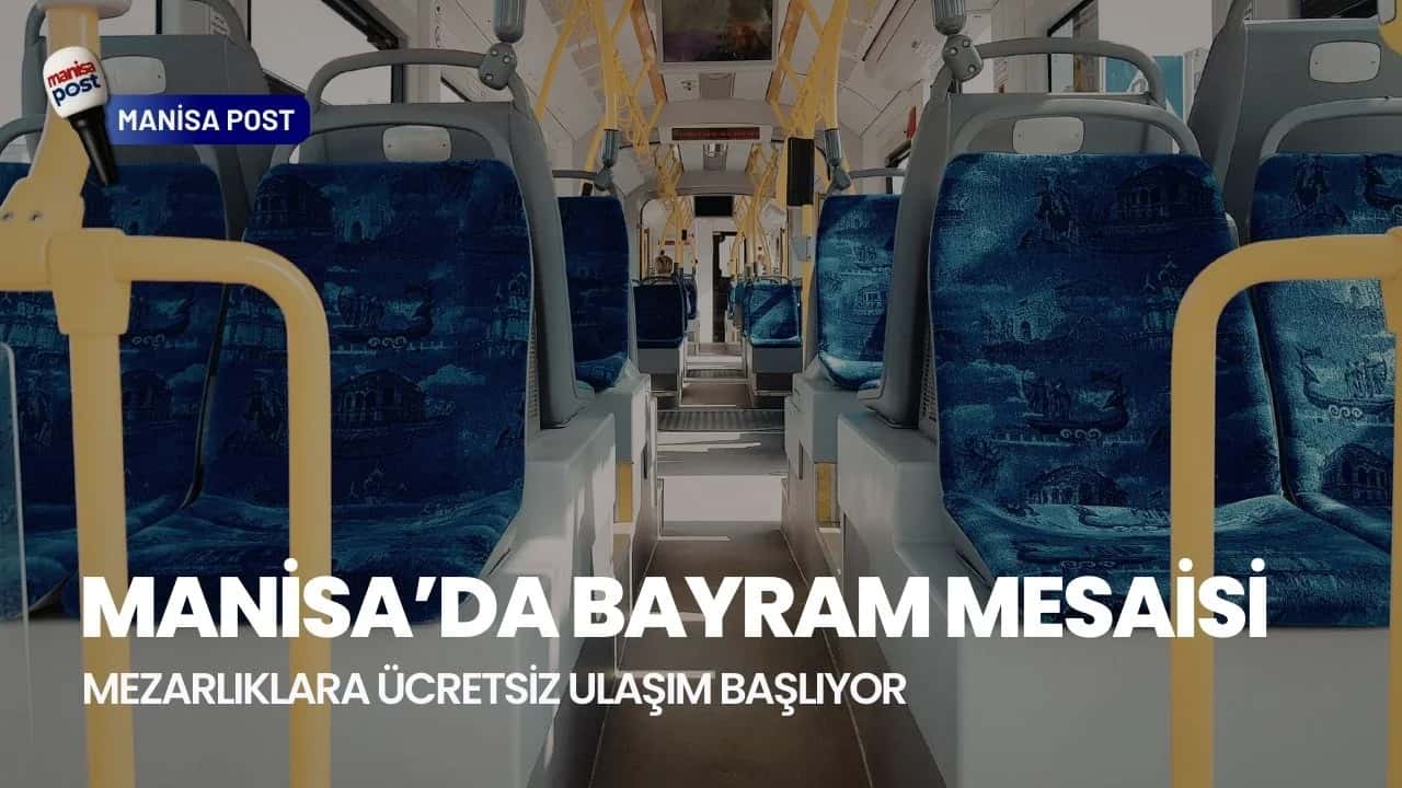 Manisa’da Bayram Mesaisi: Mezarlıklara Ücretsiz Ulaşım Başlıyor!