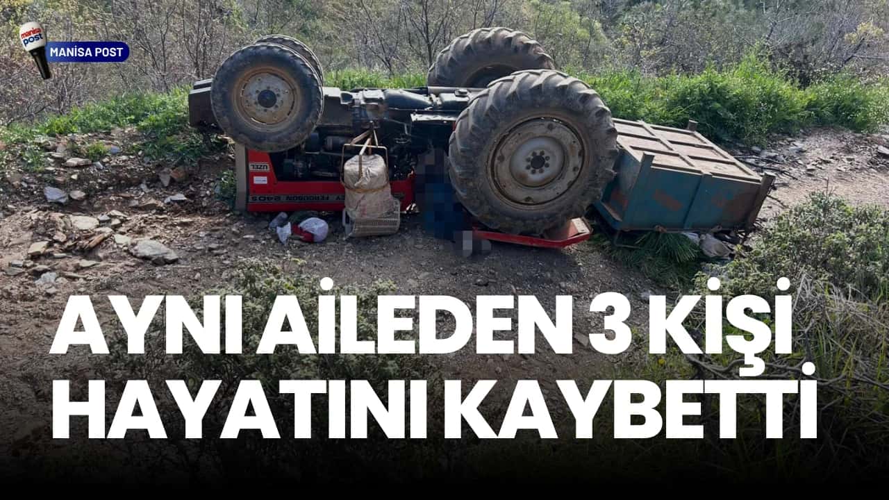 Turgutlu’da Traktör Faciası: Aynı Aileden 3 Kişi Hayatını Kaybetti!