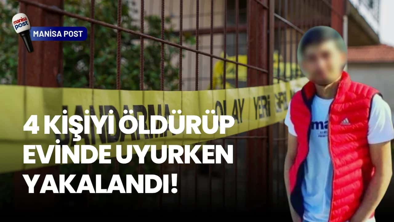 Turgutlu’da Aile Katliamı: 4 Kişiyi Öldürüp Evinde Uyurken Yakalandı!