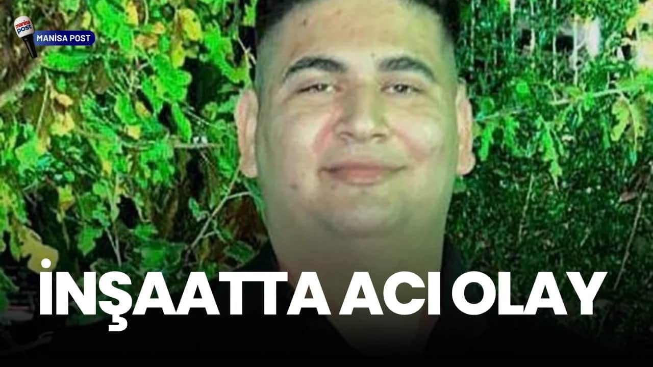 Manisa Alaşehir’de İnşaatta Acı Olay: 19 Yaşındaki Genç İşçi Akıma Kapılarak Can Verdi