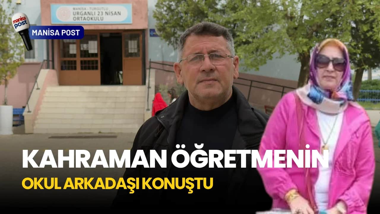 Kahraman Öğretmenin Okul Arkadaşı Konuştu: "Turgutlu Yasa Boğuldu"