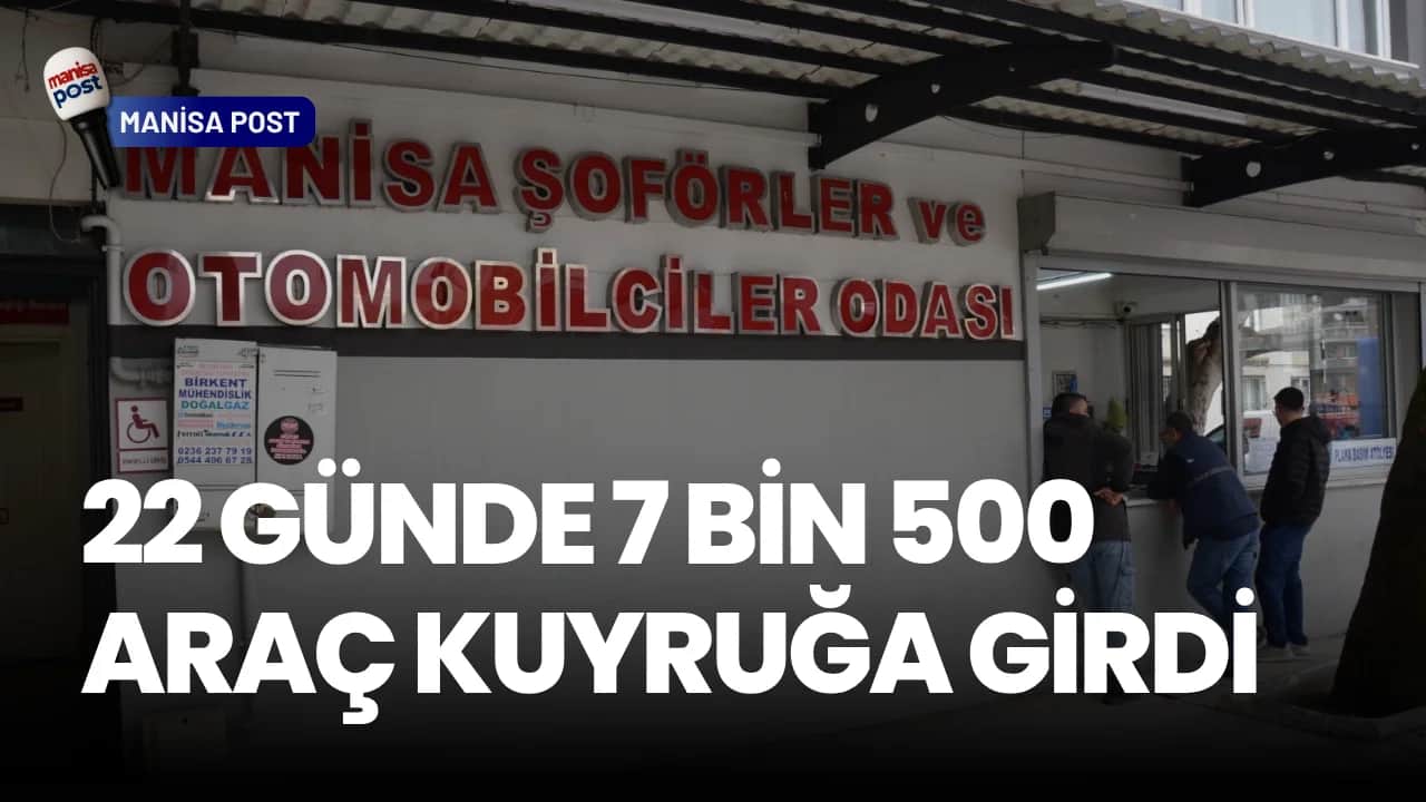 Manisa’da APP Plaka Dönemi Kapandı: 22 Günde 7 Bin 500 Araç Kuyruğa Girdi!