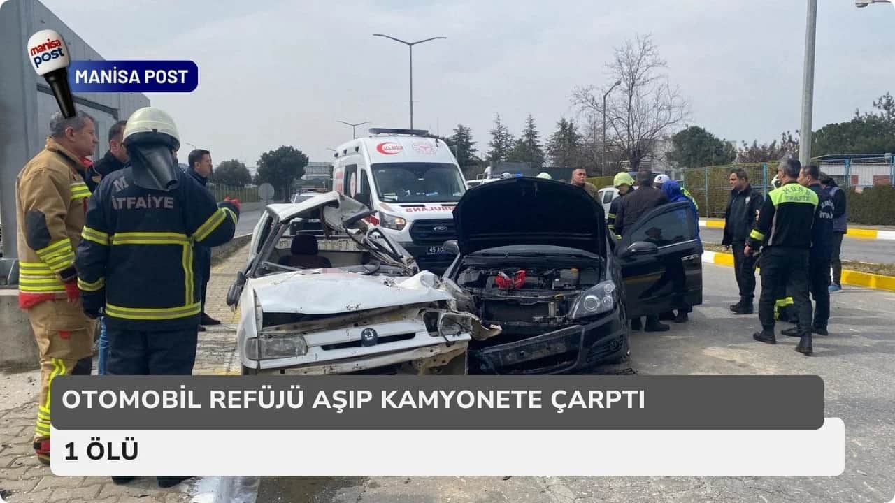 Manisa’da Feci Kaza: Otomobil Refüjü Aşıp Kamyonete Çarptı, 1 Ölü