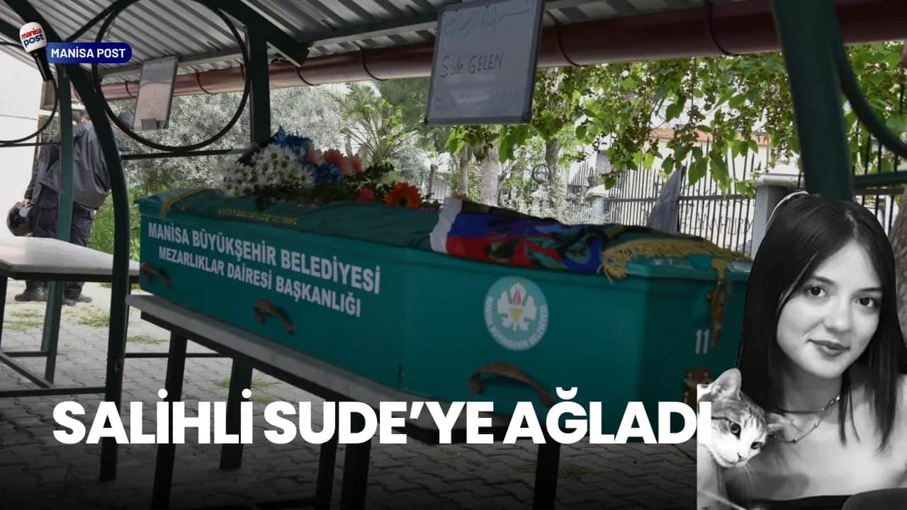 Salihli Sude’ye Ağladı: 17 Yaşındaki Genç Kız Gözyaşlarıyla Uğurlandı