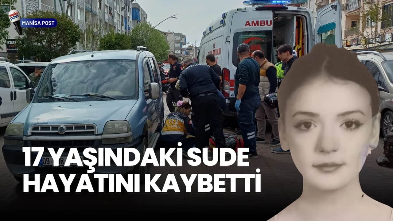 Salihli’de Kahreden Kaza: 17 Yaşındaki Sude Hayatını Kaybetti