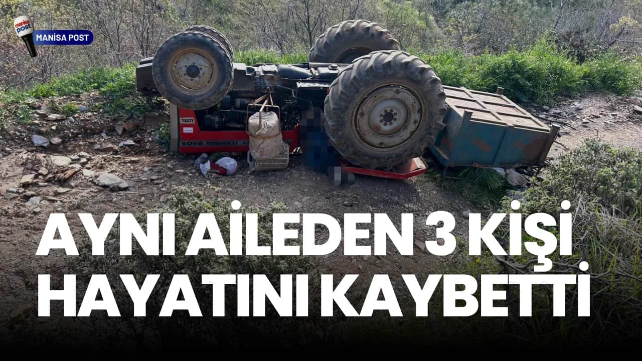 Turgutlu’da Traktör Faciası: Aynı Aileden 3 Kişi Hayatını Kaybetti!