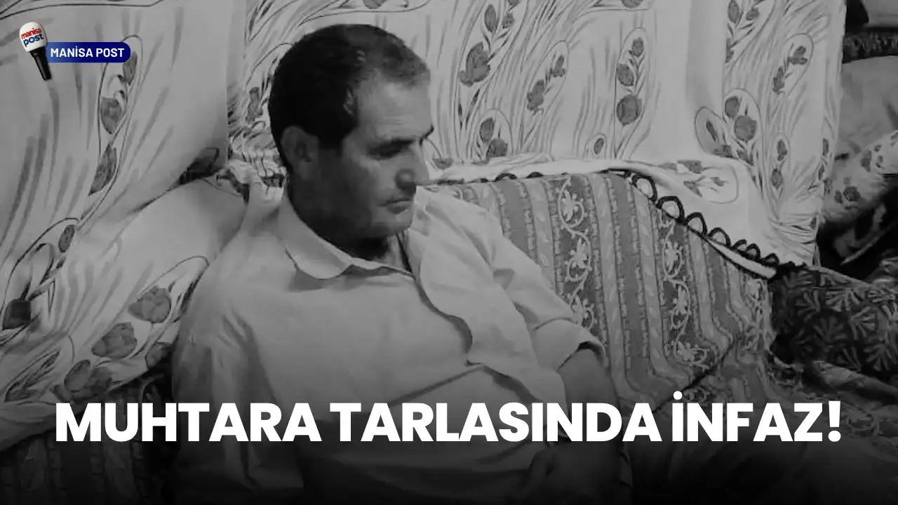 Selendi’de Kanlı Saldırı: Kayranlar Mahallesi Muhtarı Tarlasında Öldürüldü