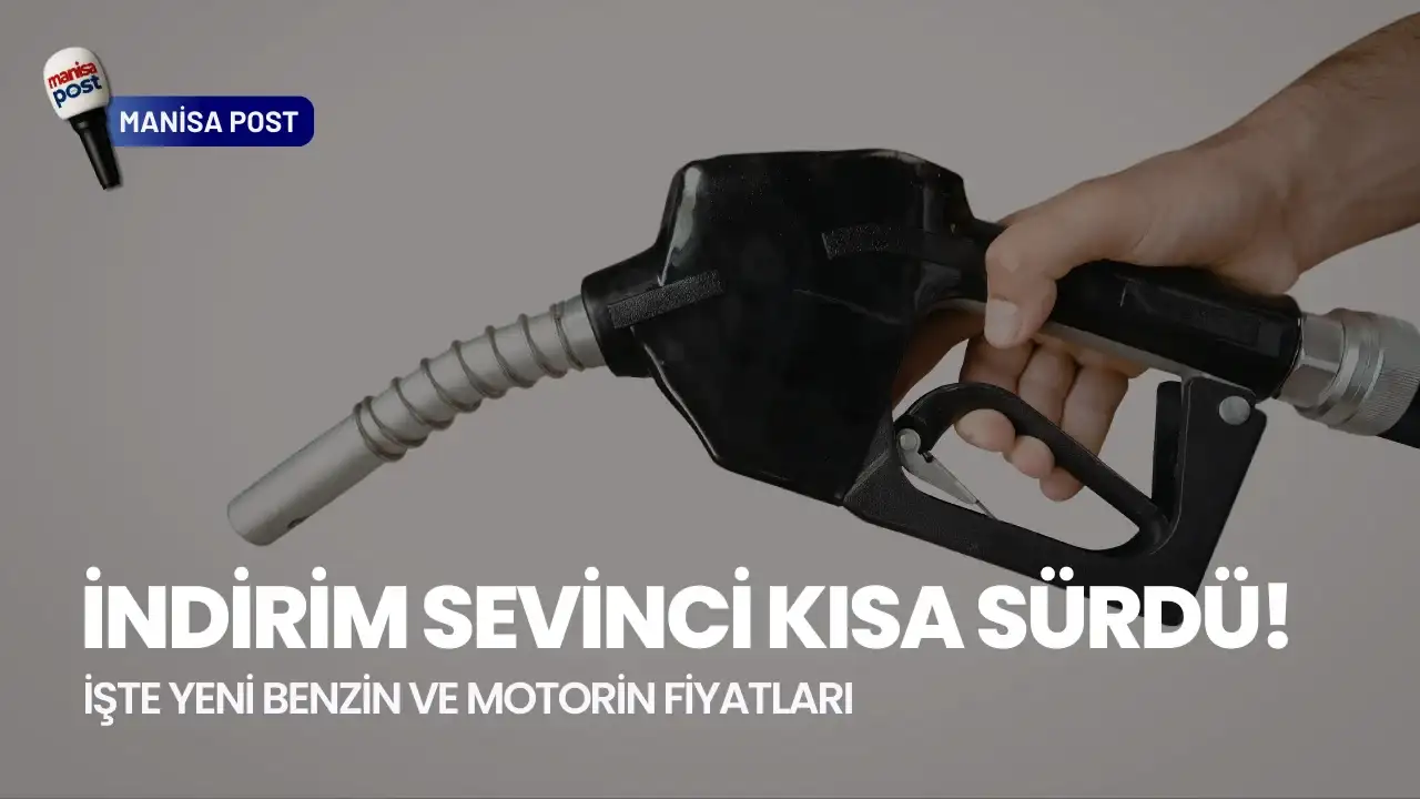 İndirim Sevinci Kısa Sürdü: İşte Manisa'da Yeni Benzin ve Motorin Fiyatları