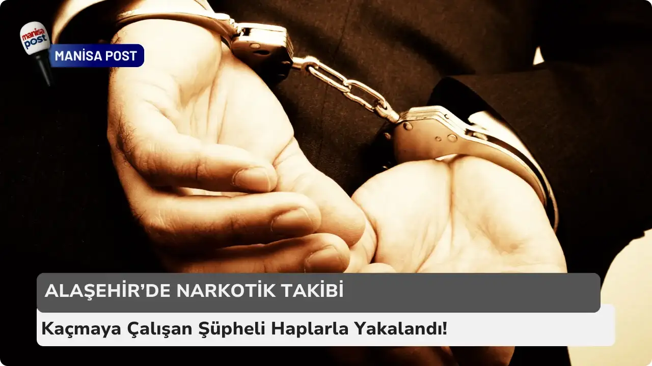 Alaşehir’de Narkotik Takibi: Kaçmaya Çalışan Şüpheli Haplarla Yakalandı!