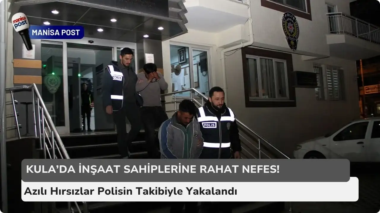 Kula’da İnşaat Sahiplerine Rahat Nefes! Azılı Hırsızlar Polisin Takibiyle Yakalandı