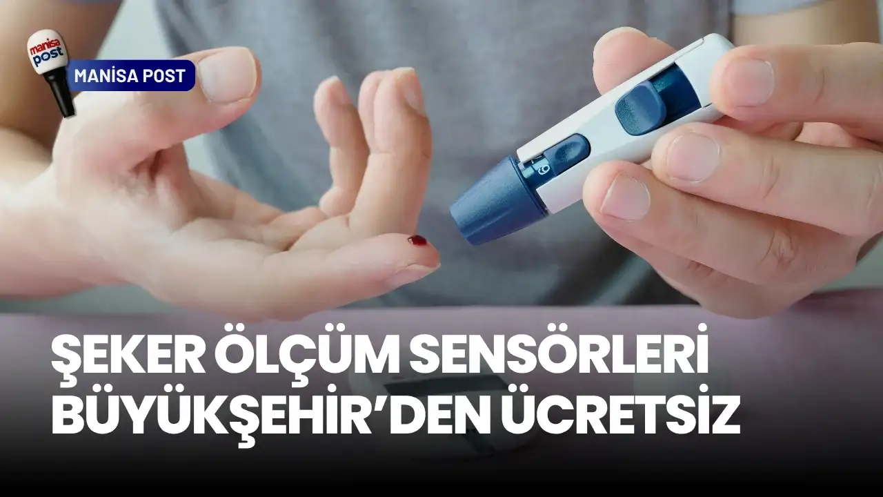 Manisa’da Diyabet Hastalarına Müjde: Şeker Ölçüm Sensörleri Büyükşehir’den Ücretsiz!