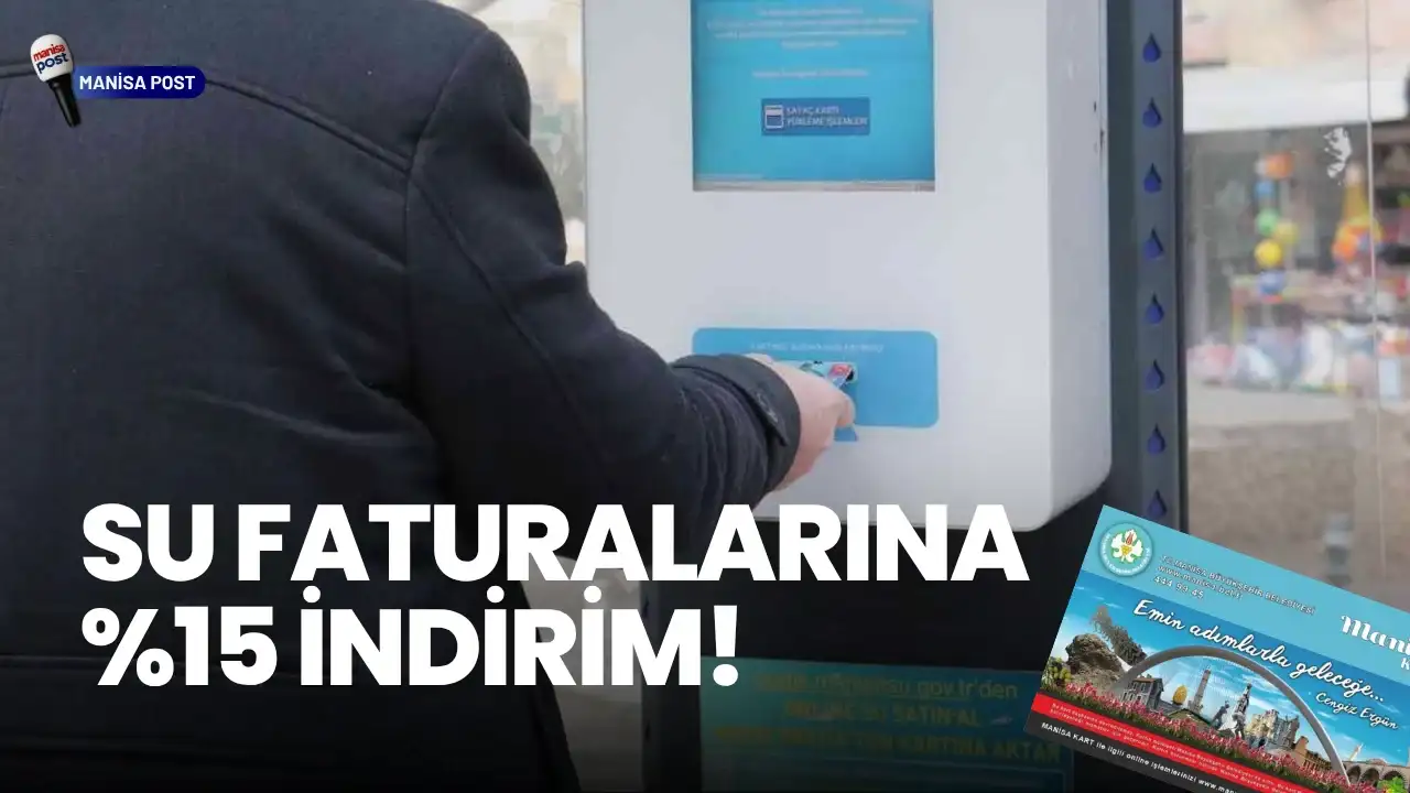 Manisa’da Su Faturalarına %15 İndirim Müjdesi: Kademeler Değişiyor