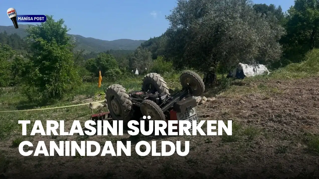 Soma’da Acı Olay: Tarlasını Süren Yaşlı Çiftçi Traktörün Altında Kaldı