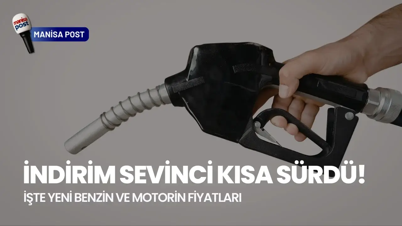 İndirim Sevinci Kısa Sürdü: İşte Manisa'da Yeni Benzin ve Motorin Fiyatları