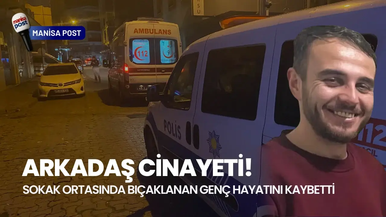 Turgutlu’da Arkadaş Cinayeti: Sokak Ortasında Bıçaklanan Genç Hayatını Kaybetti