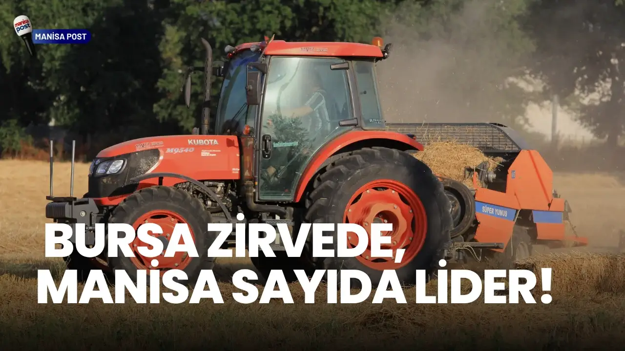 Çiftçi Başına Traktör Sayısında Sürpriz Tablo: Bursa Zirvede, Manisa Sayıda Lider
